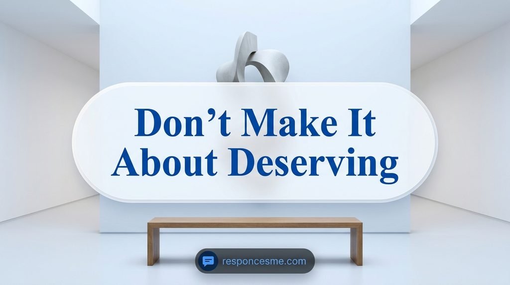 “Don’t Make It About Deserving”